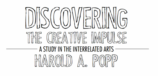 DISCOVERING THE CREATIVE IMPULSE<br />  A Study in the Interrelated Arts&nbsp; &nbsp; <br /><br />by Dr. Harold Popp